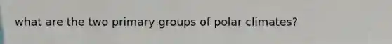 what are the two primary groups of polar climates?