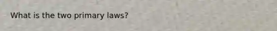 What is the two <a href='https://www.questionai.com/knowledge/kDNgGCrtQK-primary-law' class='anchor-knowledge'>primary law</a>s?