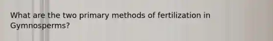 What are the two primary methods of fertilization in Gymnosperms?