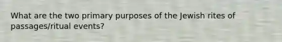 What are the two primary purposes of the Jewish rites of passages/ritual events?