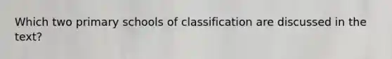 Which two primary schools of classification are discussed in the text?