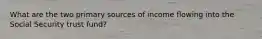 What are the two primary sources of income flowing into the Social Security trust fund?