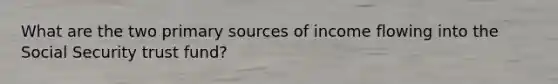 What are the two primary sources of income flowing into the Social Security trust fund?