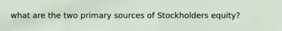 what are the two primary sources of Stockholders equity?