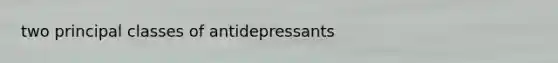 two principal classes of antidepressants