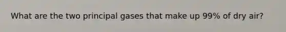 What are the two principal gases that make up 99% of dry air?