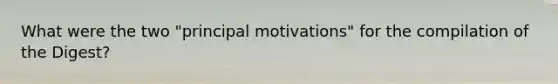 What were the two "principal motivations" for the compilation of the Digest?