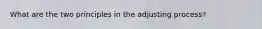 What are the two principles in the adjusting process?