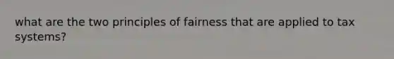 what are the two principles of fairness that are applied to tax systems?