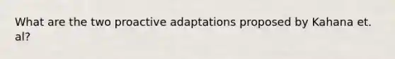 What are the two proactive adaptations proposed by Kahana et. al?