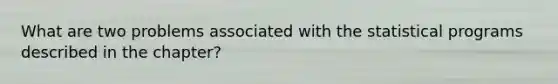 What are two problems associated with the statistical programs described in the chapter?
