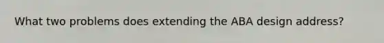 What two problems does extending the ABA design address?