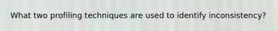 What two profiling techniques are used to identify inconsistency?