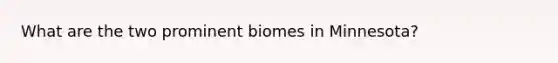 What are the two prominent biomes in Minnesota?