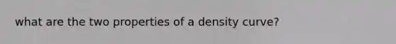 what are the two properties of a density curve?