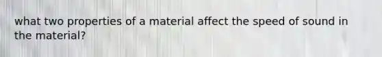 what two properties of a material affect the speed of sound in the material?