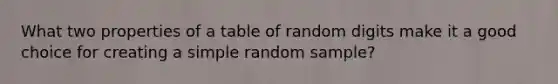 What two properties of a table of random digits make it a good choice for creating a simple random sample?