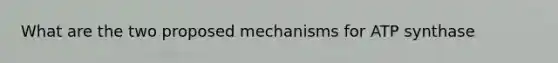 What are the two proposed mechanisms for ATP synthase