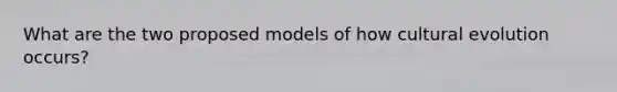 What are the two proposed models of how cultural evolution occurs?