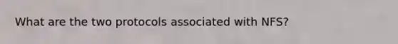 What are the two protocols associated with NFS?