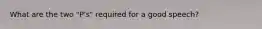 What are the two "P's" required for a good speech?