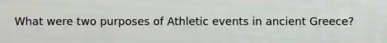 What were two purposes of Athletic events in ancient Greece?