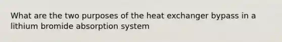 What are the two purposes of the heat exchanger bypass in a lithium bromide absorption system