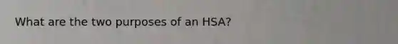 What are the two purposes of an HSA?