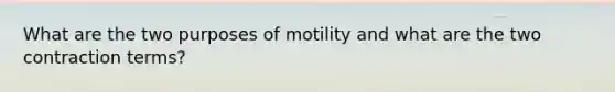 What are the two purposes of motility and what are the two contraction terms?