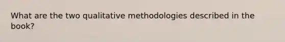 What are the two qualitative methodologies described in the book?