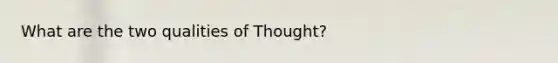 What are the two qualities of Thought?