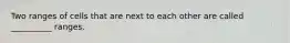 Two ranges of cells that are next to each other are called __________ ranges.