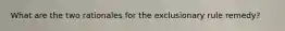 What are the two rationales for the exclusionary rule remedy?
