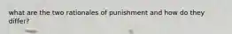 what are the two rationales of punishment and how do they differ?