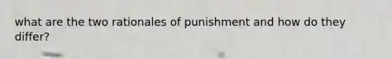 what are the two rationales of punishment and how do they differ?