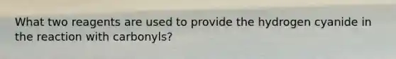 What two reagents are used to provide the hydrogen cyanide in the reaction with carbonyls?