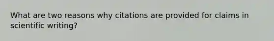 What are two reasons why citations are provided for claims in scientific writing?