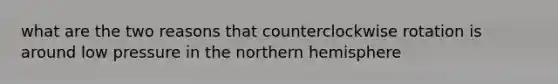 what are the two reasons that counterclockwise rotation is around low pressure in the northern hemisphere