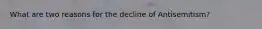 What are two reasons for the decline of Antisemitism?
