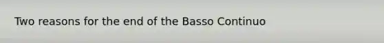 Two reasons for the end of the Basso Continuo