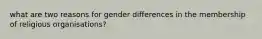 what are two reasons for gender differences in the membership of religious organisations?