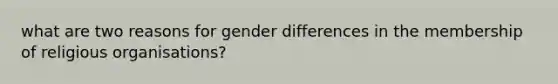 what are two reasons for gender differences in the membership of religious organisations?