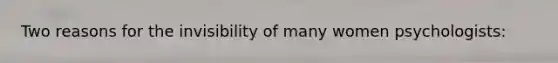 Two reasons for the invisibility of many women psychologists: