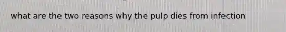 what are the two reasons why the pulp dies from infection