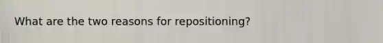 What are the two reasons for repositioning?