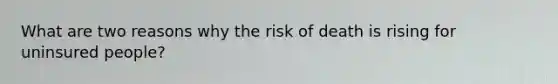 What are two reasons why the risk of death is rising for uninsured people?