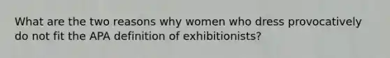 What are the two reasons why women who dress provocatively do not fit the APA definition of exhibitionists?