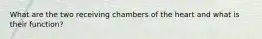 What are the two receiving chambers of the heart and what is their function?