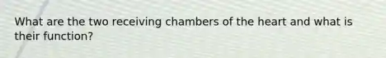 What are the two receiving chambers of the heart and what is their function?