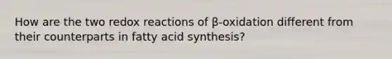 How are the two redox reactions of β-oxidation different from their counterparts in fatty acid synthesis?